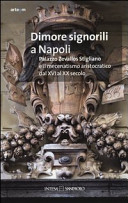 Copertina  Dimore signorili a Napoli: Palazzo Zevallos Stigliano e il mecenatismo aristocratico dal 16. al 20. secolo : [Convegno internazionale di studi, Napoli 20-22 ottobre 2011, Palazzo Zevallos Stigliano, Palazzo reale: atti del Convegno