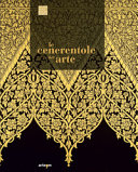 Copertina  Le cenerentole dell'arte : viaggio bibliografico, iconografico e documentario attraverso la decorazione e l'ornamento