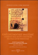 Copertina  Fonti documentarie 'Amalfitane' conservate negli archivi e biblioteche dell'Italia centro-meridionale : prospettive di studio e chiavi di lettura : atti del Convegno di studi in memoria di Catello Salvati (1920-2000), Amalfi 24-26 ottobre 2002