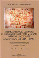 Copertina  Interscambi socio-culturali ed economici fra le città marinare d'Italia e l'Occidente dagli osservatori mediterranei : atti del Convegno Internazionale di Studi : Amalfi. 14-16 maggio 2012 : dedicato alla memoria di Ezio Falcone