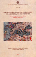 Copertina  Spazi economici e circuiti commerciali nel mediterraneo del trecento : Atti del Convegno Internazionale di Studi : Amalfi, 4-5 giugno 2016