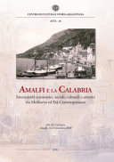 Copertina  Amalfi e la Calabria : interscambi economici, sociali, culturali e artistici tra Medioevo ed età contemporanea : atti del Convegno, Amalfi, 14-15 dicembre 2018