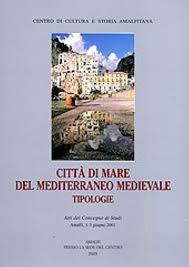 Copertina  Città di mare del Mediterraneo medievale : tipologie : Atti del Convegno di Studi in memoria di Robert P. Bergman : Amalfi, 1-3 giugno 2001